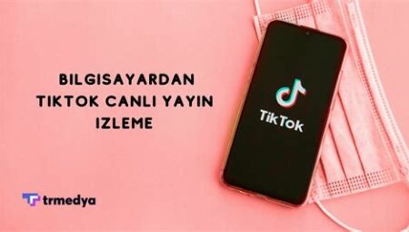 TikTok Canlı Yayın Nasıl Yapılır?